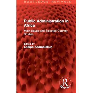 Public Administration in Africa: Main Issues and Selected Country Studies (Routledge Revivals) Public Administration in Africa: Main Issues and Selected Country Studies (Routledge Revivals)