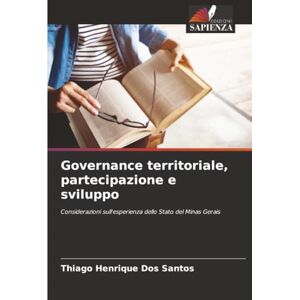 Dos Santos, Thiago Henrique Governance territoriale, partecipazione e sviluppo: Considerazioni sull'esperienza dello Stato del Minas Gerais Dos Santos, Thiago Henrique Governance territoriale, partecipazione e sviluppo: Considerazioni sull'esperienza dello Stato del Minas Gerais