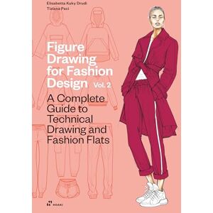 Elisabetta Kuky Drudi Figure Drawing for Fashion Design, Vol. 2: A Complete Guide to Technical Drawing and Fashion Flats Elisabetta Kuky Drudi Figure Drawing for Fashion Design, Vol. 2: A Complete Guide to Technical Drawing and Fashion Flats