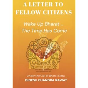 RAWAT, DINESH CH A Letter to Fellow Citizens: A Call for Truth, Courage & Bharat’s Civilizational Awakening (GLORIES OF INDIA) RAWAT, DINESH CH A Letter to Fellow Citizens: A Call for Truth, Courage & Bharat’s Civilizational Awakening (GLORIES OF INDIA)