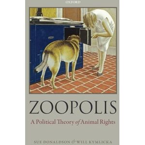 Donaldson, Sue Zoopolis: A Political Theory of Animal Rights Donaldson, Sue Zoopolis: A Political Theory of Animal Rights