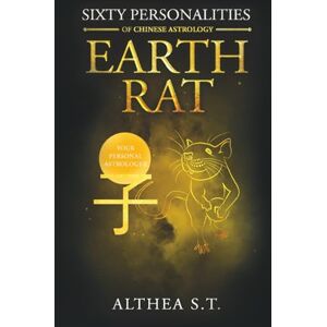 S.T., Althea 60 PERSONALITY TYPES OF CHINESE ASTROLOGY: EARTH RAT S.T., Althea 60 PERSONALITY TYPES OF CHINESE ASTROLOGY: EARTH RAT
