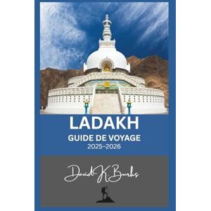 Burks, David K. LADAKH GUIDE DE VOYAGE 2025-2026: Planification essentielle, itinéraires et informations locales pour le trekking, la culture et l'aventure au Ladakh (World Atlas Guides) Burks, David K. LADAKH GUIDE DE VOYAGE 2025-2026: Planification essentielle, itinéraires et informations locales pour le trekking, la culture et l'aventure au Ladakh (World Atlas Guides)