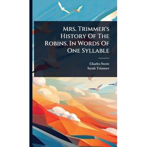 Swete, Charles Mrs. Trimmer's History Of The Robins. In Words Of One Syllable Swete, Charles Mrs. Trimmer's History Of The Robins. In Words Of One Syllable