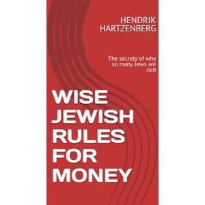 HARTZENBERG, HENDRIK WISE JEWISH RULES FOR MONEY: The secrets of why so many Jews are rich HARTZENBERG, HENDRIK WISE JEWISH RULES FOR MONEY: The secrets of why so many Jews are rich