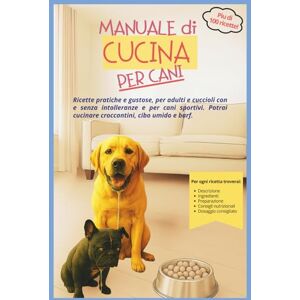 Genius Manuale di cucina per cani: Più di 90 ricette pratiche e gustose per cani adulti e cuccioli con e senza intolleranze e per cani sportivi Genius Manuale di cucina per cani: Più di 90 ricette pratiche e gustose per cani adulti e cuccioli con e senza intolleranze e per cani sportivi