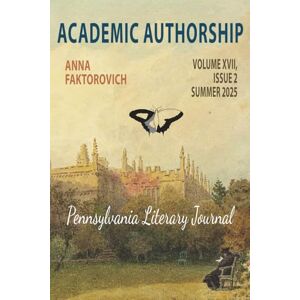 Faktorovich, Anna Academic Authorship: Volume XVII, Issue 2, Summer 2025 (Pennsylvania Literary Journal) Faktorovich, Anna Academic Authorship: Volume XVII, Issue 2, Summer 2025 (Pennsylvania Literary Journal)