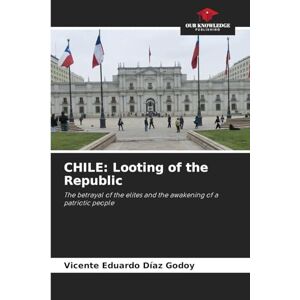 DÍAZ GODOY, VICENTE EDUARDO CHILE: Looting of the Republic DÍAZ GODOY, VICENTE EDUARDO CHILE: Looting of the Republic