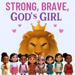 Jones, Ms. Tsia K. Strong, Brave, God's Girl Jones, Ms. Tsia K. Strong, Brave, God's Girl