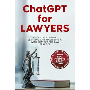 Zanzara, Pacifico ChatGPT for Lawyers: "The Digital Attorney: Learning and Mastering AI with ChatGPT for Law Practice Zanzara, Pacifico ChatGPT for Lawyers: "The Digital Attorney: Learning and Mastering AI with ChatGPT for Law Practice