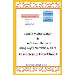 Giare, Santwana Simple Multiplication & Addition Methods using Digit Numbers: 0 to 9 Practicing Workbook Giare, Santwana Simple Multiplication & Addition Methods using Digit Numbers: 0 to 9 Practicing Workbook