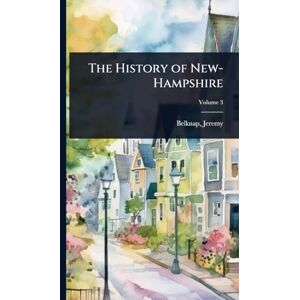 1744-1798, Belknap Jeremy The History of New-Hampshire 1744-1798, Belknap Jeremy The History of New-Hampshire