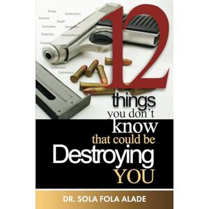 Fola-Alade, Dr Sola 12 Things You Don't Know That Could Be Destroying You Fola-Alade, Dr Sola 12 Things You Don't Know That Could Be Destroying You