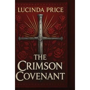 Price, Lucinda The Crimson Covenant: THE FLAME AND SHADOWS SERIES Price, Lucinda The Crimson Covenant: THE FLAME AND SHADOWS SERIES
