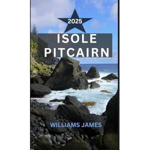 JAMES, WILLIAMS ISOLE PITCAIRN GUIDA DI VIAGGIO 2025: UN VIAGGIO COMMOVENTE AI CONFINI DEL MONDO JAMES, WILLIAMS ISOLE PITCAIRN GUIDA DI VIAGGIO 2025: UN VIAGGIO COMMOVENTE AI CONFINI DEL MONDO