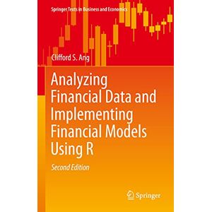 Ang, Clifford S. Analyzing Financial Data and Implementing Financial Models Using R (Springer Texts in Business and Economics) Ang, Clifford S. Analyzing Financial Data and Implementing Financial Models Using R (Springer Texts in Business and Economics)
