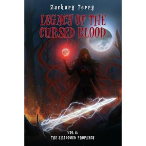 Terry, Zachary Legacy of the Cursed Blood Vol 2: The Shadowed Prophecy Terry, Zachary Legacy of the Cursed Blood Vol 2: The Shadowed Prophecy