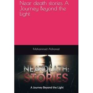 Alshareef, Mohammad Near death stories A Journey Beyond the Light Alshareef, Mohammad Near death stories A Journey Beyond the Light