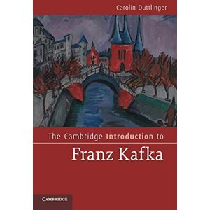 Duttlinger, Carolin The Cambridge Introduction to Franz Kafka (Cambridge Introductions to Literature) Duttlinger, Carolin The Cambridge Introduction to Franz Kafka (Cambridge Introductions to Literature)