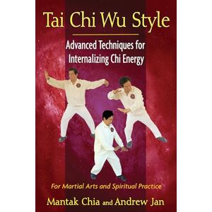 Chia, Mantak Tai Chi Wu Style: Advanced Techniques for Internalizing Chi Energy Chia, Mantak Tai Chi Wu Style: Advanced Techniques for Internalizing Chi Energy