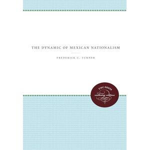 Turner, Frederick C. The Dynamic of Mexican Nationalism (UNC Press Enduring Editions) Turner, Frederick C. The Dynamic of Mexican Nationalism (UNC Press Enduring Editions)