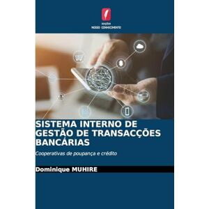 Muhire, Dominique Sistema Interno de Gestão de Transacções Bancárias: Cooperativas de poupança e crédito Muhire, Dominique Sistema Interno de Gestão de Transacções Bancárias: Cooperativas de poupança e crédito