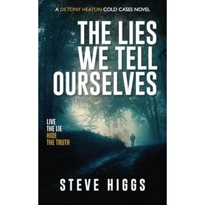 Higgs, Steve The Lies We Tell Ourselves: DS Tony Heaton's Cold Cases Book 2 Higgs, Steve The Lies We Tell Ourselves: DS Tony Heaton's Cold Cases Book 2