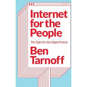 Ben Tarnoff Internet for the People: The Fight for Our Digital Future Ben Tarnoff Internet for the People: The Fight for Our Digital Future
