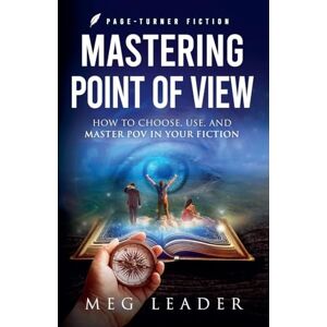 Leader, Meg Mastering Point of View: How to Choose, Use, and Maser POV in Your Fiction (Page-Turner Fiction) Leader, Meg Mastering Point of View: How to Choose, Use, and Maser POV in Your Fiction (Page-Turner Fiction)