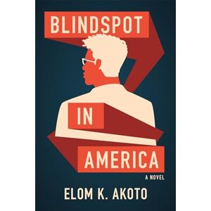 Akoto, Elom K. Blindspot in America Akoto, Elom K. Blindspot in America