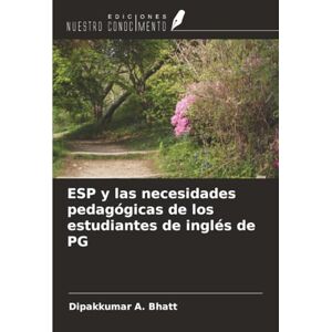 Bhatt, Dipakkumar A. ESP y las necesidades pedagógicas de los estudiantes de inglés de PG Bhatt, Dipakkumar A. ESP y las necesidades pedagógicas de los estudiantes de inglés de PG