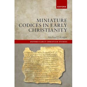 Kruger, Michael J. Miniature Codices in Early Christianity (Oxford Early Christian Studies) Kruger, Michael J. Miniature Codices in Early Christianity (Oxford Early Christian Studies)