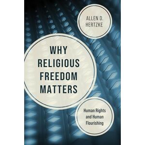 Hertzke, Allen D. Why Religious Freedom Matters: Human Rights and Human Flourishing Hertzke, Allen D. Why Religious Freedom Matters: Human Rights and Human Flourishing