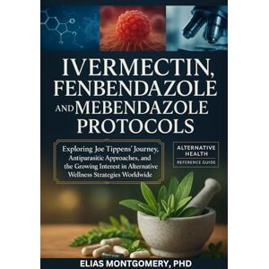 Montgomery, PhD, Elias Ivermectin, Fenbendazole, and Mebendazole Protocols: Exploring Joe Tippens’ Journey, Antiparasitic Approaches, Natural Supplements, and the Growing ... in Alternative Wellness Strategies Worldwide Montgomery, PhD, Elias Ivermectin, Fenbendazole, and Mebendazole Protocols: Exploring Joe Tippens’ Journey, Antiparasitic Approaches, Natural Supplements, and the Growing ... in Alternative Wellness Strategies Worldwide
