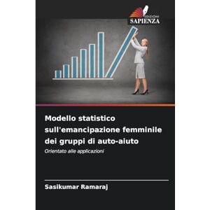 Ramaraj, Sasikumar Modello statistico sull'emancipazione femminile dei gruppi di auto-aiuto: Orientato alle applicazioni Ramaraj, Sasikumar Modello statistico sull'emancipazione femminile dei gruppi di auto-aiuto: Orientato alle applicazioni