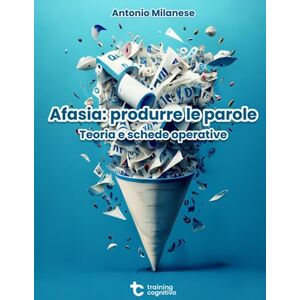 Milanese, Log Antonio Afasia: produrre le parole: Teoria e schede operative (Il trattamento dell'afasia) Milanese, Log Antonio Afasia: produrre le parole: Teoria e schede operative (Il trattamento dell'afasia)