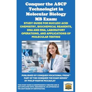 McCaulay, Philip Martin Conquer the ASCP Technologist in Molecular Biology MB Exam: Study Guide for Nucleic Acid Chemistry, Biochemical Reagents, DNA and RNA, Laboratory ... of Molecular Testing (Healthcare Exams) McCaulay, Philip Martin Conquer the ASCP Technologist in Molecular Biology MB Exam: Study Guide for Nucleic Acid Chemistry, Biochemical Reagents, DNA and RNA, Laboratory ... of Molecular Testing (Healthcare Exams)