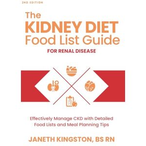 Kingston The Kidney Diet Food List Guide for Renal Disease: Effectively Manage CKD with Detailed Food Lists and Meal Planning Tips Kingston The Kidney Diet Food List Guide for Renal Disease: Effectively Manage CKD with Detailed Food Lists and Meal Planning Tips