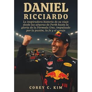 C. Kim, Corey Daniel Ricciardo: La inspiradora historia de su viaje desde las afueras de Perth hasta la gloria de la Fórmula Uno, impulsado por la pasión, la fe y el coraje. C. Kim, Corey Daniel Ricciardo: La inspiradora historia de su viaje desde las afueras de Perth hasta la gloria de la Fórmula Uno, impulsado por la pasión, la fe y el coraje.