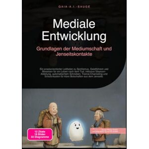 Sauge, Gaia A.I. Mediale Entwicklung: Grundlagen der Mediumschaft und Jenseitskontakte Sauge, Gaia A.I. Mediale Entwicklung: Grundlagen der Mediumschaft und Jenseitskontakte