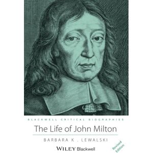 Lewalski, Barbara K. The Life of John Milton: A Critical Biography: 5 (Wiley Blackwell Critical Biographies) Lewalski, Barbara K. The Life of John Milton: A Critical Biography: 5 (Wiley Blackwell Critical Biographies)