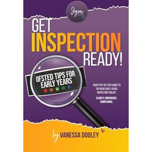 Dooley, Vanessa Get Inspection Ready: Your Step-by-Step Guide To The New Early Years Inspection Toolkit Dooley, Vanessa Get Inspection Ready: Your Step-by-Step Guide To The New Early Years Inspection Toolkit