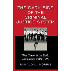 Lexington Books The Dark Side of the Criminal Justice System: War Crimes & the Black Community, 1960-1990 (Critical Perspectives on Race, Crime, and Justice) Lexington Books The Dark Side of the Criminal Justice System: War Crimes & the Black Community, 1960-1990 (Critical Perspectives on Race, Crime, and Justice)