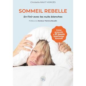 Ravit-Vergès, Christelle Sommeil rebelle: En finir avec les nuits blanches⎥Une approche pluridisciplinaire pour mieux appréhender votre sommeil Ravit-Vergès, Christelle Sommeil rebelle: En finir avec les nuits blanches⎥Une approche pluridisciplinaire pour mieux appréhender votre sommeil