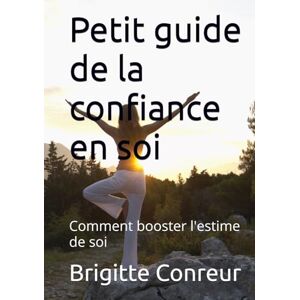Conreur, Brigitte Petit guide de la confiance en soi: Comment booster l'estime de soi Conreur, Brigitte Petit guide de la confiance en soi: Comment booster l'estime de soi