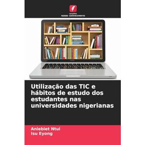 Ntui, Aniebiet Utilização das TIC e hábitos de estudo dos estudantes nas universidades nigerianas Ntui, Aniebiet Utilização das TIC e hábitos de estudo dos estudantes nas universidades nigerianas