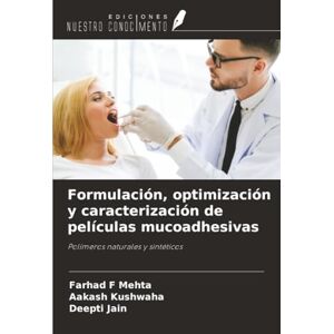 Mehta, Farhad F Formulación, optimización y caracterización de películas mucoadhesivas: Polímeros naturales y sintéticos Mehta, Farhad F Formulación, optimización y caracterización de películas mucoadhesivas: Polímeros naturales y sintéticos