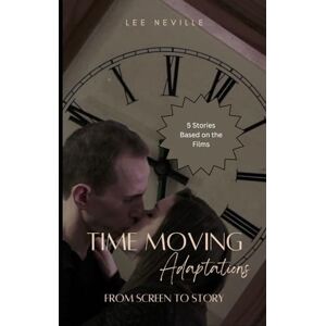 Lee Time Moving: Adaptations From Screen to Story (Time Moving: Adaptations & Inspirations) Lee Time Moving: Adaptations From Screen to Story (Time Moving: Adaptations & Inspirations)