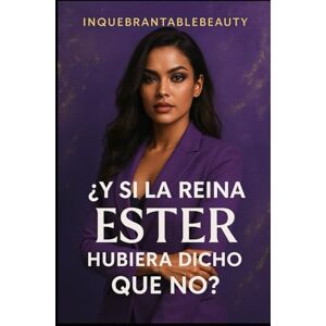 Fermín, María Elena ¿Y si la reina Ester hubiera dicho que no y la reina Basti hubiera dicho que sí?: Entre la obediencia y la dignidad… nace la mujer que no pide permiso para reinar Fermín, María Elena ¿Y si la reina Ester hubiera dicho que no y la reina Basti hubiera dicho que sí?: Entre la obediencia y la dignidad… nace la mujer que no pide permiso para reinar