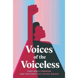 Cupic, Viktor Voices of the Voiceless: First-Wave Feminism and the Fight for Voting Rights Cupic, Viktor Voices of the Voiceless: First-Wave Feminism and the Fight for Voting Rights